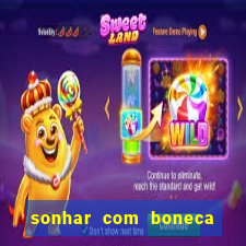 sonhar com boneca jogo do bicho