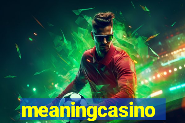 meaningcasino