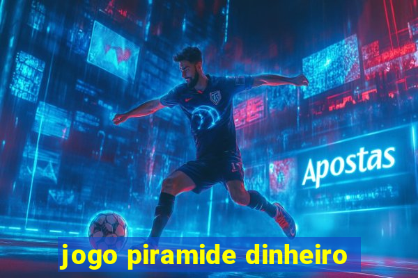 jogo piramide dinheiro