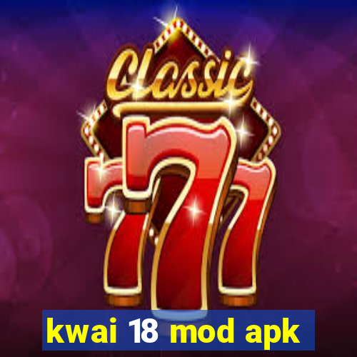 kwai 18 mod apk