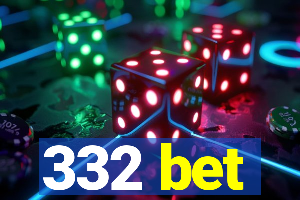 332 bet