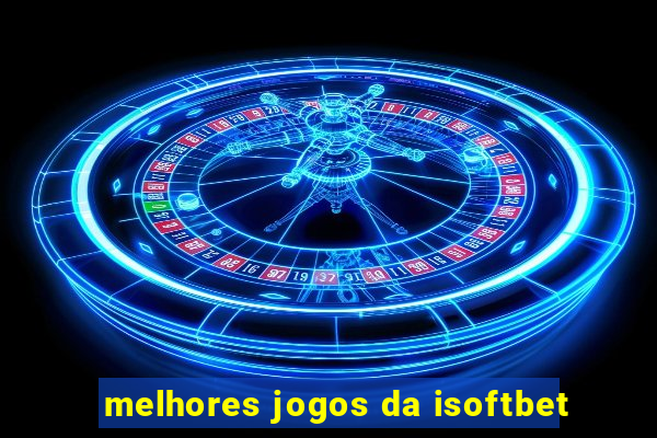 melhores jogos da isoftbet