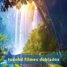 tudohd filmes dublados