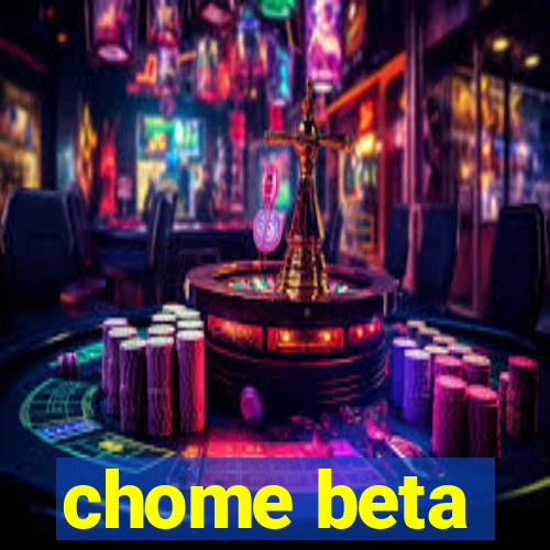 chome beta