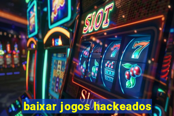 baixar jogos hackeados