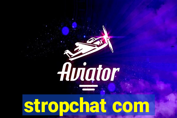 stropchat com