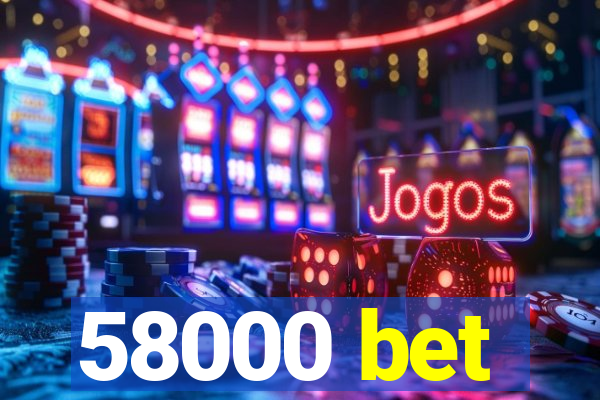 58000 bet