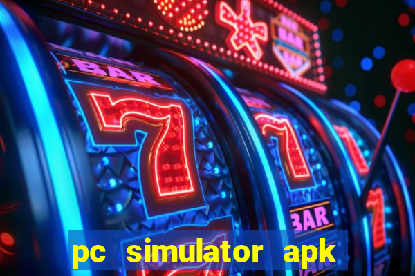 pc simulator apk dinheiro infinito