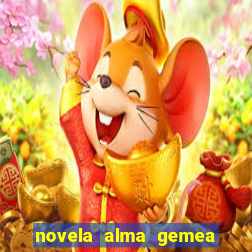 novela alma gemea capitulo 2