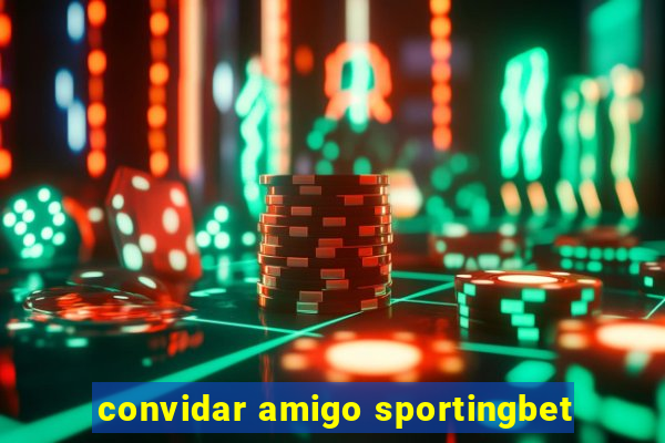 convidar amigo sportingbet