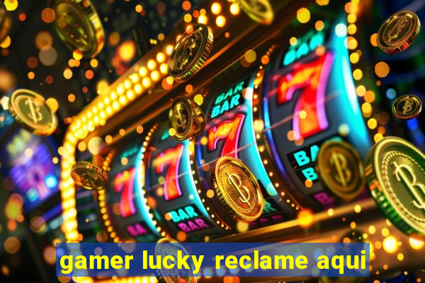 gamer lucky reclame aqui