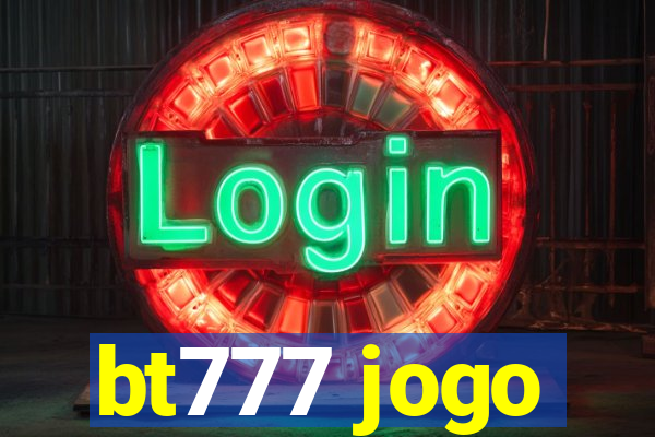 bt777 jogo