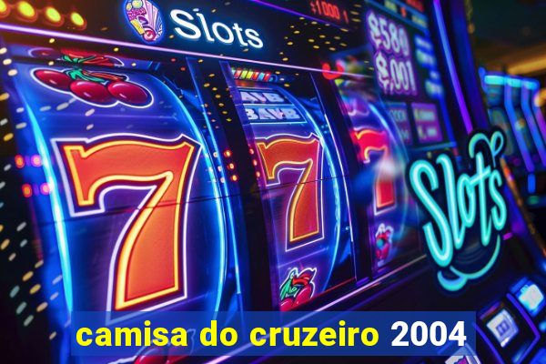 camisa do cruzeiro 2004