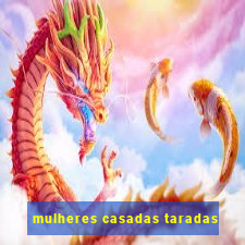 mulheres casadas taradas