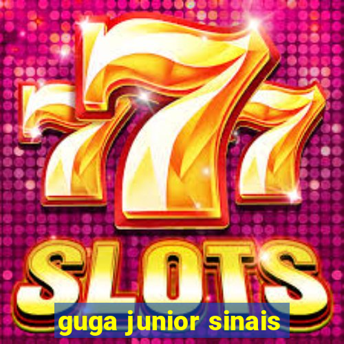 guga junior sinais