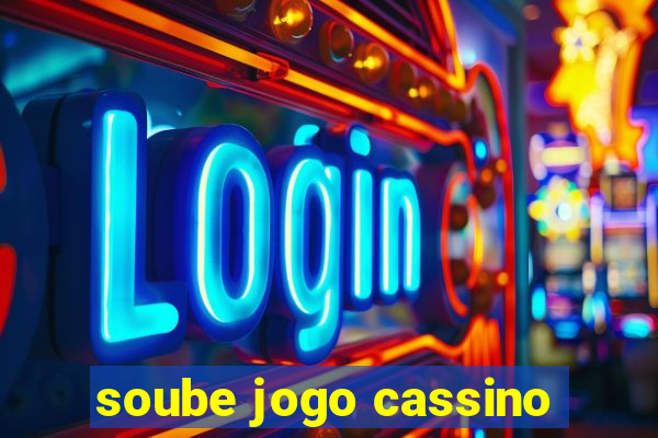 soube jogo cassino