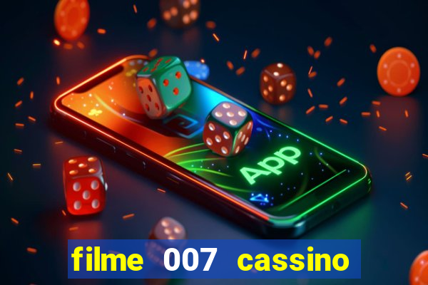 filme 007 cassino royale completo dublado