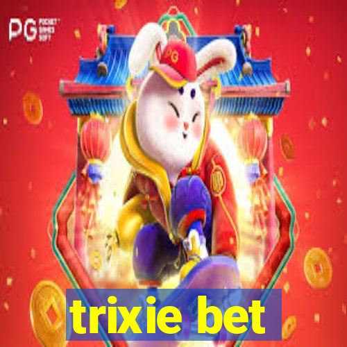 trixie bet