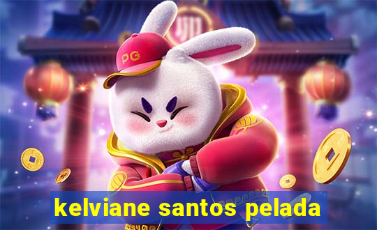 kelviane santos pelada