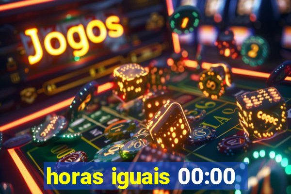 horas iguais 00:00