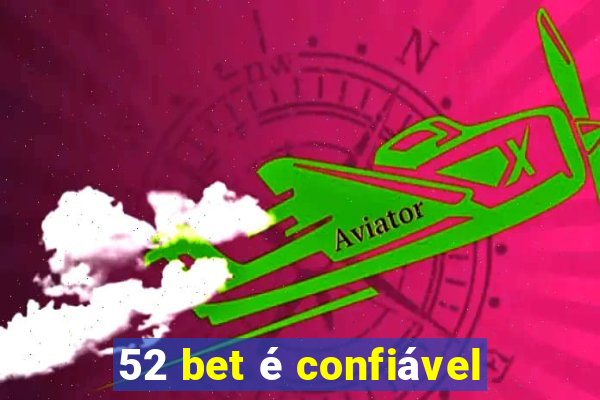 52 bet é confiável