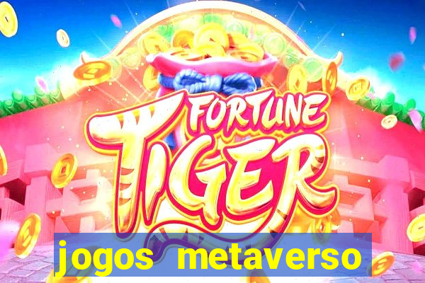 jogos metaverso para ganhar dinheiro