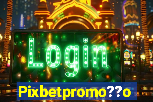 Pixbetpromo??o