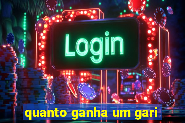 quanto ganha um gari