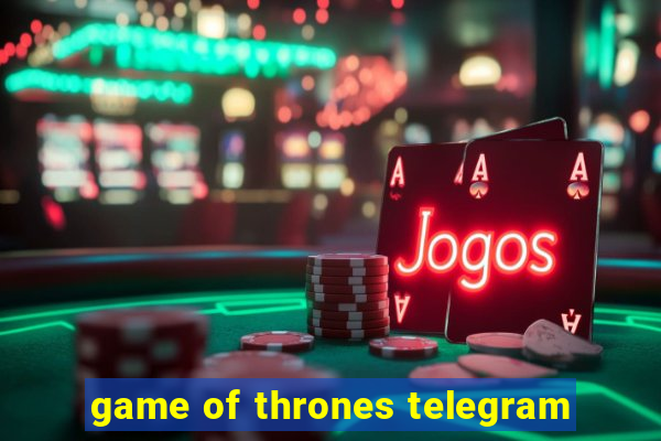 game of thrones telegram