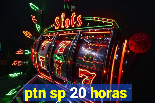 ptn sp 20 horas