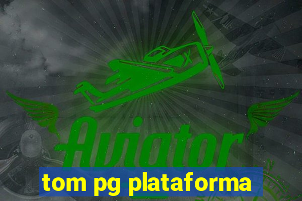 tom pg plataforma