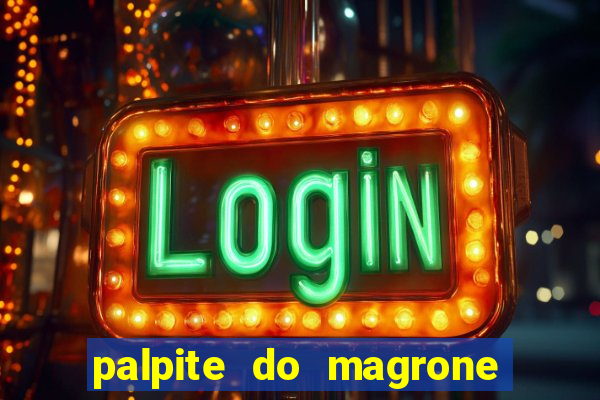 palpite do magrone para hoje