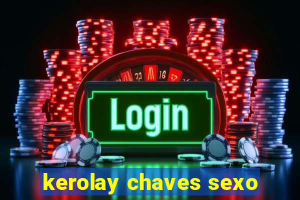 kerolay chaves sexo