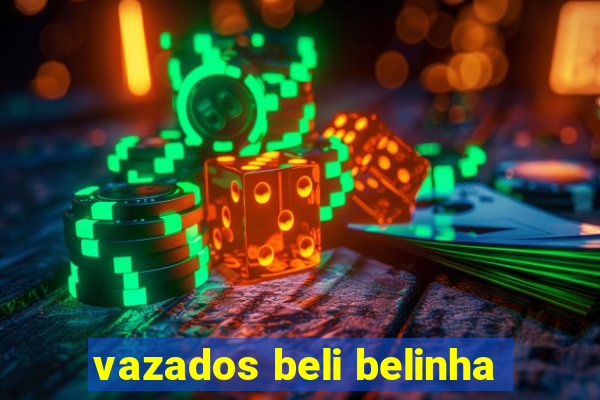 vazados beli belinha