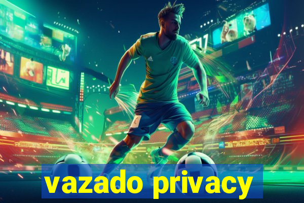 vazado privacy