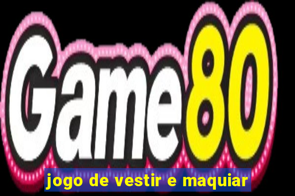 jogo de vestir e maquiar