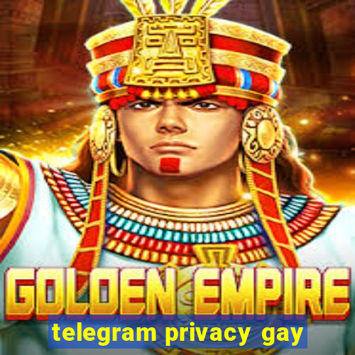 telegram privacy gay