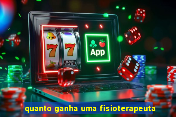 quanto ganha uma fisioterapeuta