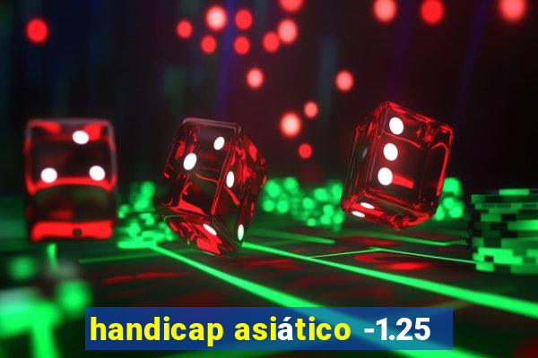 handicap asiático -1.25