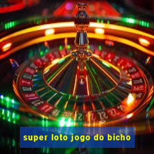 super loto jogo do bicho