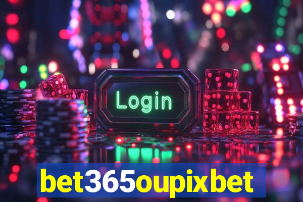 bet365oupixbet