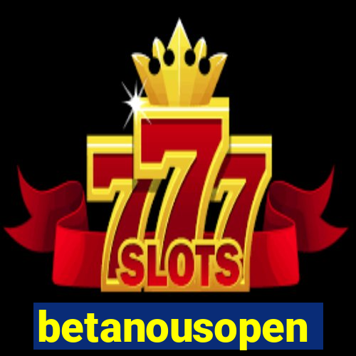 betanousopen