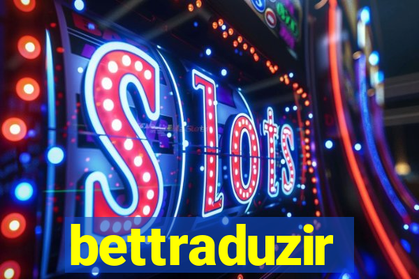 bettraduzir