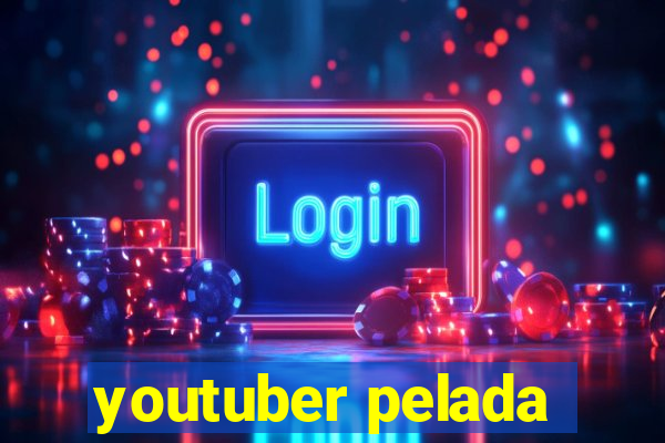 youtuber pelada