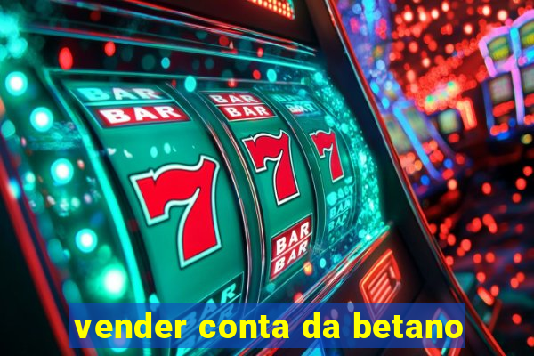 vender conta da betano