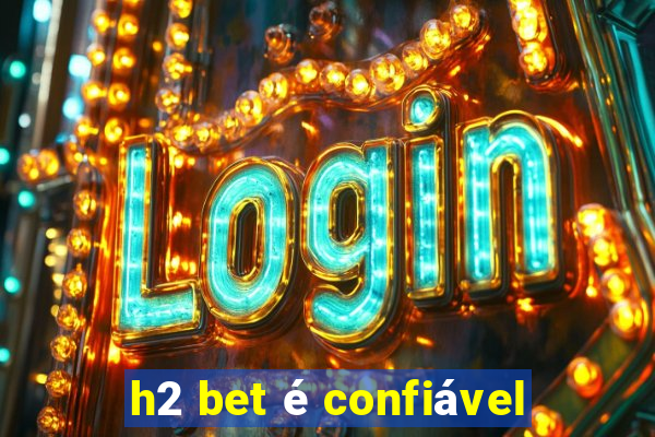 h2 bet é confiável