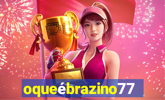 oqueébrazino777