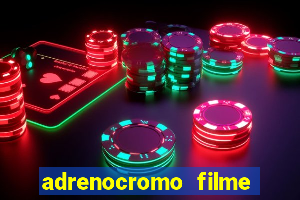 adrenocromo filme onde assistir