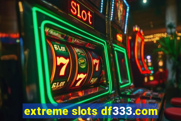 extreme slots df333.com