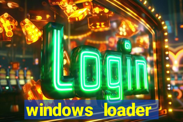 windows loader ativador windows 7